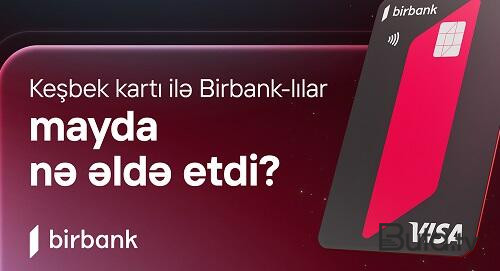  Birbank sahibləri may ayında 5,2 milyon manat keşbek əldə ediblər  