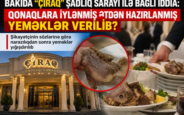 Qonaqlara iylənmiş ətdən hazırlanmış yeməklər verilib - Bakıda məşhur şadlıq sarayı ilə bağlı iddia