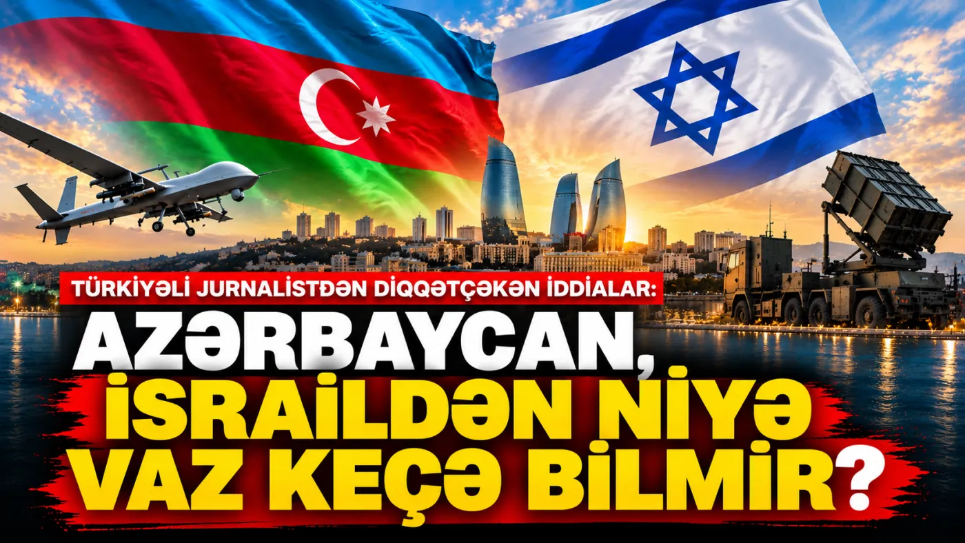 Bakı İsraildən niyə vaz keçə bilmir?
