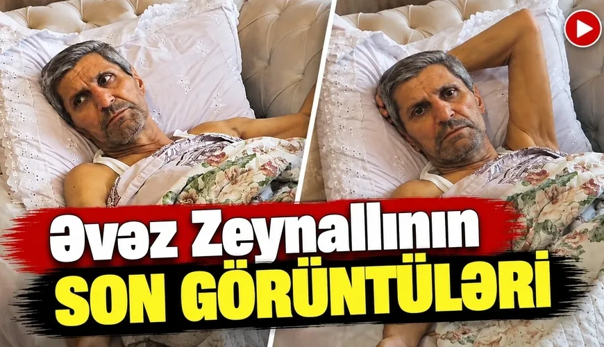 Əvəz Zeynallının vəziyyəti ağırlaşdı - SON DƏQİQƏ